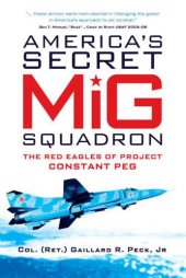 book America's Secret MiG Squadron  The Red Eagles of Project CONSTANT PEG