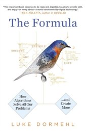 book The Formula  How Algorithms Solve All Our Problems-And Create More