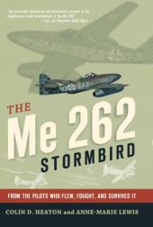 book The Me 262 Stormbird  From the Pilots Who Flew, Fought, and Survived It