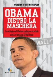 book Obama dietro la maschera. La strategia dell’illusione  golpismo mondiale sotto un fantoccio di Wall Street