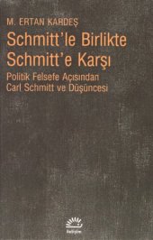 book Schmitt’le Birlikte Schmitt’e Karşı (Politik Felsefe Açısından Carl Schmitt ve Düşüncesi)