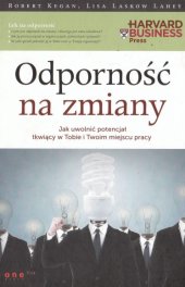 book Odporność na zmiany. Jak uwolnić potencjał tkwiący w Tobie i Twoim miejscu pracy