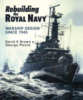 book Rebuilding the Royal Navy  Warship Design Since 1945