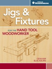 book Jigs & Fixtures For The Hand Tool Woodworker  50 Classic Devices You Can Make