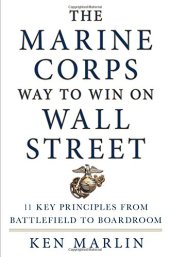 book The Marine Corps Way to Win on Wall Street: 11 Key Principles from Battlefield to Boardroom