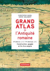 book Grand Atlas de l'Antiquite Romaine  Construction, Apogee et Fin d'un Empire