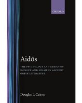 book Aidos  The Psychology and Ethics of Honour and Shame in Ancient Greek Literature