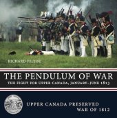 book The Pendulum of War  The Fight for Upper Canada, January-June 1813