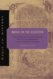 book Magic in the Cloister. Pious Motives, Illicit Interests, and Occult Approaches to the Medieval Universe