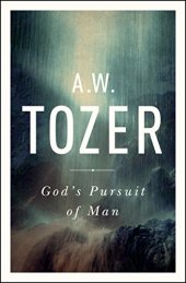 book God’s Pursuit of Man: Tozer’s Profound Prequel to The Pursuit of God