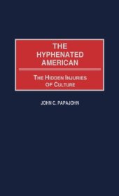 book The Hyphenated American: The Hidden Injuries of Culture