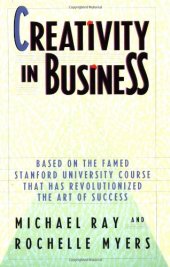 book Creativity in Business: Based on the Famed Stanford University Course That Has Revolutionized the Art of Success