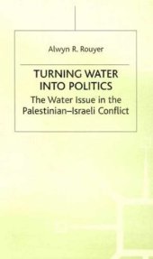 book Turning Water into Politics: The Water Issue in the Palestinian-Israeli Conflict