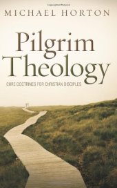 book Pilgrim Theology: Core Doctrines for Christian Disciples