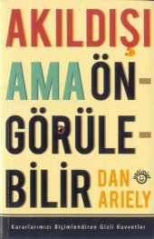 book Akıldışı Ama Öngörüleblir (Kararlarımızı Biçimlendiren Gizli Kuvvetler)