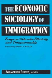 book The Economic Sociology of Immigration: Essays on Networks, Ethnicity, and Entrepreneurship