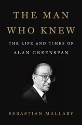 book The Man Who Knew: The Life and Times of Alan Greenspan