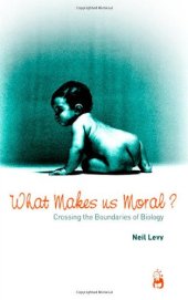 book What Makes Us Moral?: Crossing the Boundaries of Biology