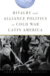 book Rivalry and Alliance Politics in Cold War Latin America