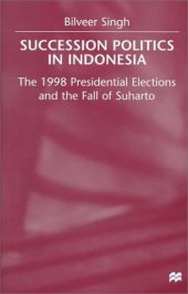 book Succession Politics in Indonesia: The 1998 Presidential Elections and the Fall of Suharto