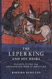 book The Leper King and His Heirs: Baldwin IV and the Crusader Kingdom of Jerusalem