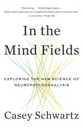 book In the Mind Fields: Exploring the New Science of Neuropsychoanalysis