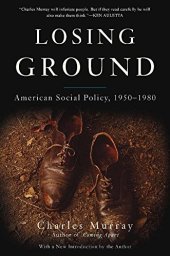 book Losing Ground: American Social Policy, 1950-1980, 10th Anniversary Edition