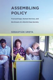 book Assembling Policy: Transantiago, Human Devices, and the Dream of a World-Class Society