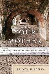 book Lose Your Mother: A Journey Along the Atlantic Slave Route