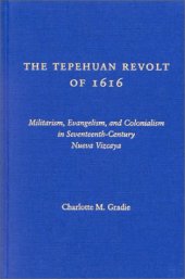 book The Tepehuan Revolt of 1616: Militarism, Evangelism and Colonialism in Seventeenth-Century Nueva Vizcaya