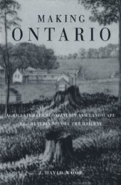 book Making Ontario: Agricultural Colonization and Landscape Re-Creation Before the Railway