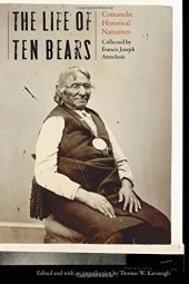 book The Life of Ten Bears: Comanche Historical Narratives