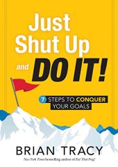 book Just Shut Up and Do It: 7 Steps to Conquer Your Goals