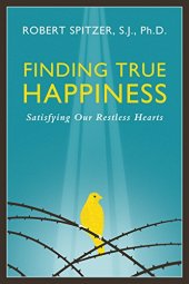 book Finding True Happiness: Satisfying Our Restless Hearts