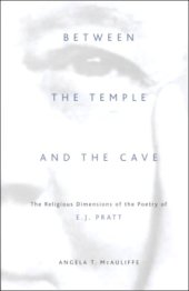 book Between the Temple and the Cave: The Religious Dimensions of the Poetry of E.J. Pratt