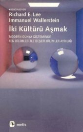 book İki Kültürü Aşmak (Modern Dünya Sisteminde Fen Bilimleri ile Beşeri Bilimler Ayrılığı)