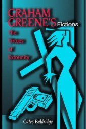 book Graham Greene’s Fictions: The Virtues of Extremity