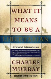 book What It Means to Be a Libertarian: A Personal Interpretation