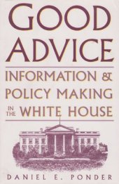 book Good Advice: Information & Policy Making in the White House