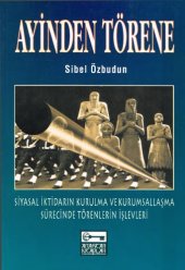 book Ayinden Törene (Siyasal İktidarın Kurulma ve Kurumsallaşma Sürecinde Törenlerin İşlevleri)