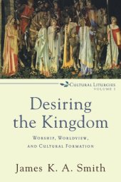 book Desiring the Kingdom: Worship, Worldview, and Cultural Formation