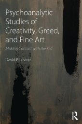 book Psychoanalytic Studies of Creativity, Greed, and Fine Art: Making Contact with the Self