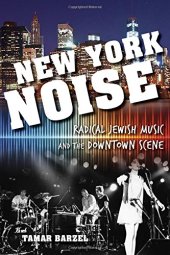 book New York Noise: Radical Jewish Music and the Downtown Scene