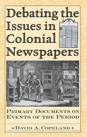 book Debating the Issues in Colonial Newspapers: Primary Documents on Events of the Period