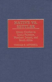 book Native vs. Settler: Ethnic Conflict in Israel/Palestine, Northern Ireland, and South Africa