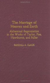 book The Marriage of Heaven and Earth: Alchemical Regeneration in the Works of Taylor, Poe, Hawthorne, and Fuller