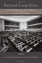 book Beyond Geopolitics: New Histories of Latin America at the League of Nations