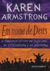 book Em nome de Deus: o fundamentalismo no judaísmo, no cristianismo e no islamismo