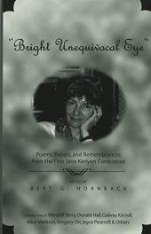 book "Bright Unequivocal Eye": Poems, Papers, and Remembrances from the First Jane Kenyon Conference