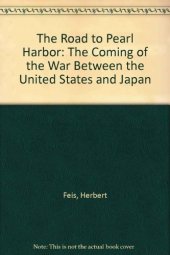 book Road to Pearl Harbor: The Coming of the War Between the United States and Japan